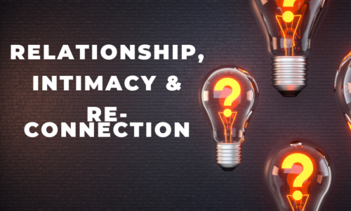 RELATIONSHIP, INTIMACY AND RE-CONNECTING